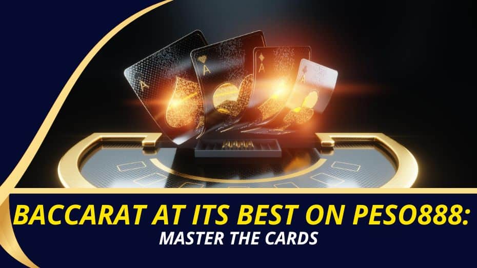 Baccarat at its best on peso888: master the cards