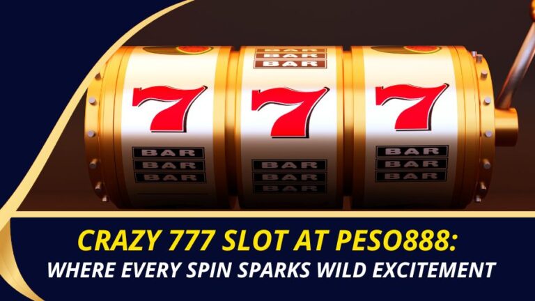 Crazy 777 Slot at Peso888: Where Every Spin Sparks Wild Excitement