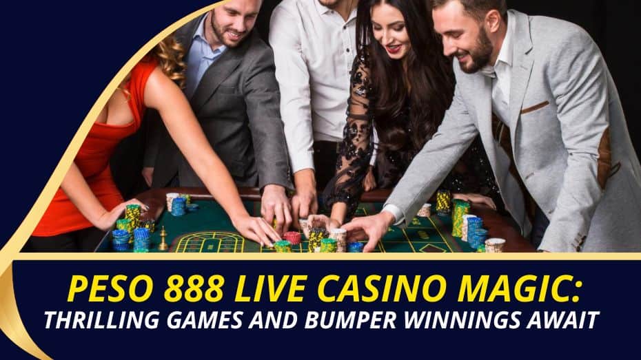 peso888 live casino magic: thrilling games and bumper wins await