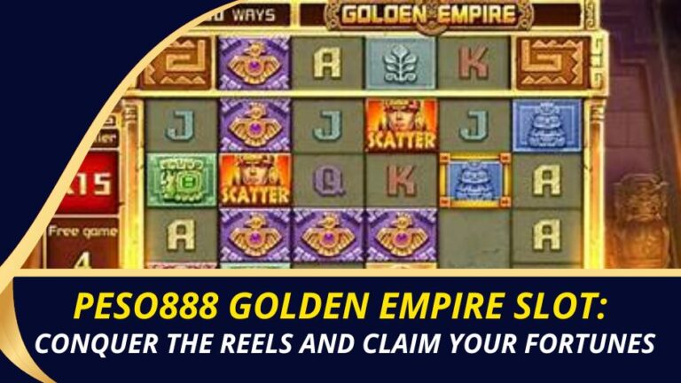 Golden Empire Slot on Peso888: Conquer the Reels and Claim Your Fortunes